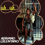 Uh!... Uh!... Adriano Celentano
