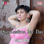 Que Lastima Me Das (Cd Single) Diana Rios