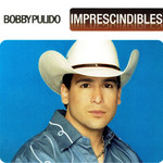 Imprescindibles Bobby Pulido