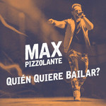 Quien Quiere Bailar? Max Pizzolante