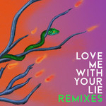 Love Me With Your Lie (Remixes) (Ep) Kiesza