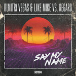 Say My Name (Featuring Regard) (Cd Single) Dimitri Vegas & Like Mike