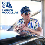 To Be Loved By You (Cd Single) Parker Mccollum