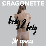 Body 2 Body (The Remixes) (Ep) Dragonette