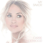 My Savior Carrie Underwood
