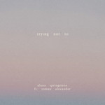 Trying Not To (Cd Single) Alana Springsteen
