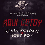 Aqui Estoy (Featuring Kevin Roldan & Jory Boy) (Cd Single) Dj Luian & Mambo Kingz