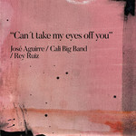 Can't Take My Eyes Off You (Featuring Rey Ruiz) (Cd Single) Jose Aguirre Y La Cali Salsa Big Band