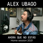 Ahora Que No Estas (Home Session 2021) (Cd Single) Alex Ubago