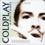 A Rush Of B-Sides To Your Head Coldplay