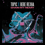 Chain My Heart (Featuring Bebe Rexha) (Cd Single) Topic