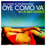 Oye Como Va (Featuring India) (Big In Ibiza Remixes) (Cd Single) Tito Puente Jr.