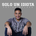 Solo Un Idiota (Cd Single) Felipe Pelaez