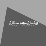 Kill Em With Kindness (Cd Single) Karla Vasquez