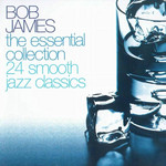 The Essential Collection - 24 Smooth Jazz Classics Bob James