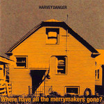 Where Have All The Merrymakers Gone? Harvey Danger