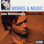Words & Music: John Mellencamp's Greatest Hits John Mellencamp