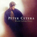 World Falling Down Peter Cetera