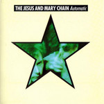 Automatic The Jesus And Mary Chain