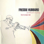 Without A Song: Live In Europe 1969 Freddie Hubbard