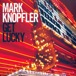 Get Lucky (Limited Edition) Mark Knopfler