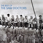 To Win Just Once: The Best Of The Saw Doctors The Saw Doctors