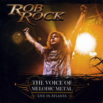 The Voice Of Melodic Metal: Live In Atlanta Rob Rock