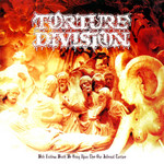 With Endless Wrath We Bring Upon Thee Our Infernal Torture Torture Division
