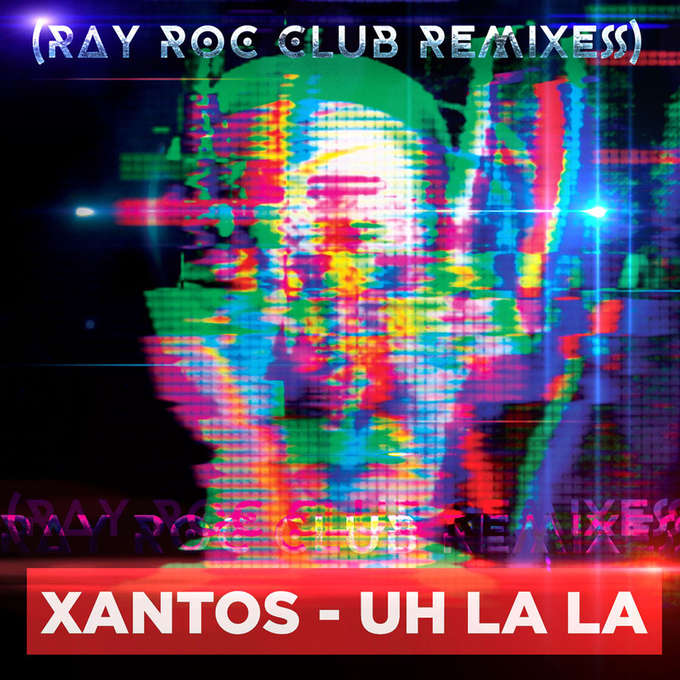 Cartula Frontal de Xantos - Uh La La (Ray Roc Club Remixes) (Cd Single)